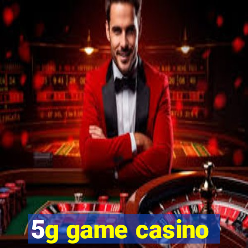 5g game casino